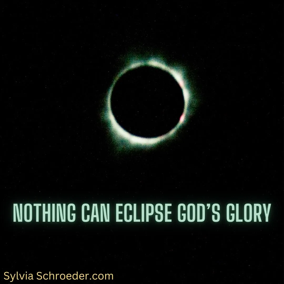 Nothing Can Eclipse God’s Glory